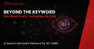 Beyond the Keyword – AI Search with semantic retrieval connecting quality, risk, design and compliance records in ISO 13485 medical device QMS environment.