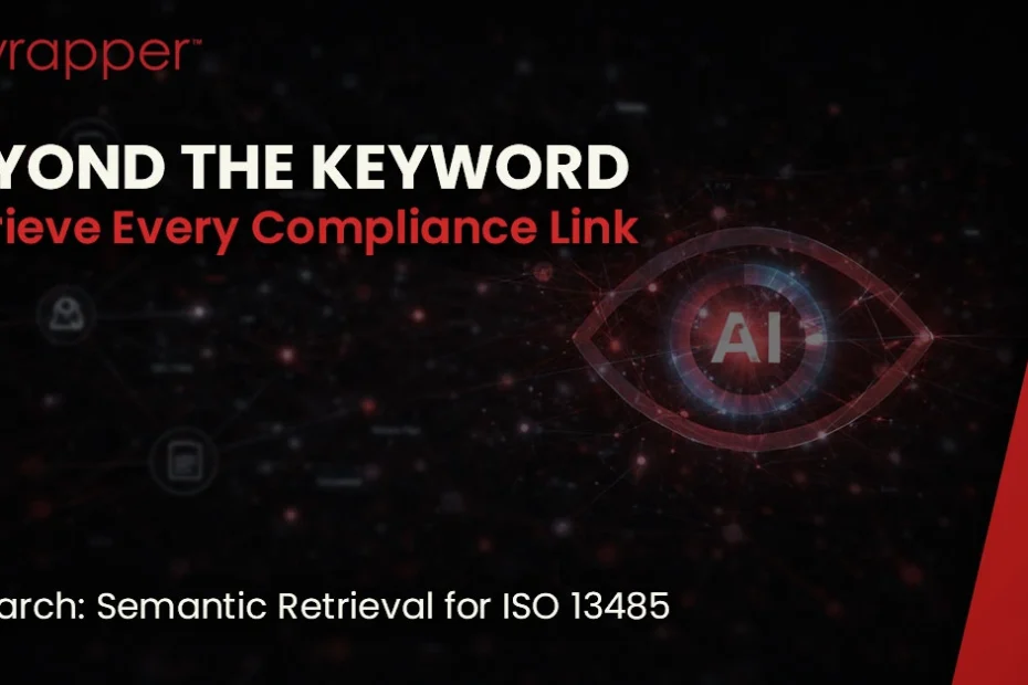 Beyond the Keyword – AI Search with semantic retrieval connecting quality, risk, design and compliance records in ISO 13485 medical device QMS environment.